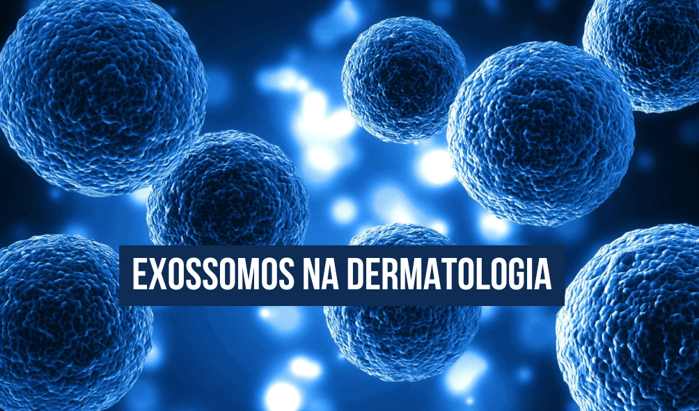 EXOSSOMOS : para que servem e como são utilizados na dermatologia